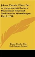 Johann Theodor Ellers, Der Arzneygelahrheit Doctors, Physikalisch-Chymisch-Medicinische Abhandlungen, Part 2 (1764)