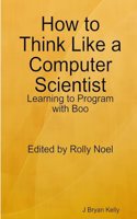 How to Think Like a Computer Scientist: Learning to Program with Boo