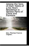 Among the Sons of Han: Notes of a Six Years' Residence in Various Parts of China and Formosa