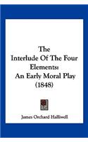 The Interlude Of The Four Elements: An Early Moral Play (1848)(English)