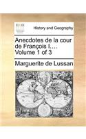 Anecdotes de La Cour de Franois I.... Volume 1 of 3: (French)