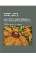 Dunedin and Its Neighbourhood; A Short Account of Its History, Biology, and Geology and of the Commerce and Industries of Otago. a Handbook for the Use of Members of the Australasian Association for the Advancement of Science