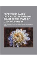 Reports of Cases Decided in the Supreme Court of the State of Utah (Volume 44)