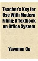 Teacher's Key for Use with Modern Filing; A Textbook on Office System