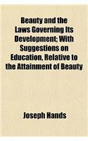 Beauty and the Laws Governing Its Development; With Suggestions on Education, Relative to the Attainment of Beauty