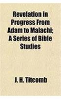 Revelation in Progress from Adam to Malachi; A Series of Bible Studies