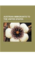 Austrian Immigrants to the United States: Georg Ludwig Von Trapp, Kurt Godel, Arnold Schwarzenegger, Wolfgang Pauli, Fritz Lang, Max Reinhardt(English)
