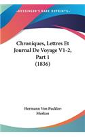 Chroniques, Lettres Et Journal De Voyage V1-2, Part 1 (1836)