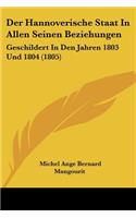 Der Hannoverische Staat In Allen Seinen Beziehungen: Geschildert In Den Jahren 1803 Und 1804 (1805)(German)