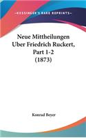Neue Mittheilungen Uber Friedrich Ruckert, Part 1-2 (1873)