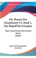 Theorie Der Exceptionen V1, Book 1, Der Begriff Der Exceptio: Nach Klassischem Romischen Recht (1893)