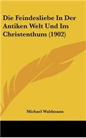 Die Feindesliebe in Der Antiken Welt Und Im Christenthum (1902)