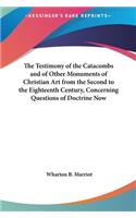 The Testimony of the Catacombs and of Other Monuments of Christian Art from the Second to the Eighteenth Century, Concerning Questions of Doctrine Now: (English)