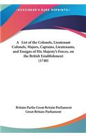 A List of the Colonels, Lieutenant Colonels, Majors, Captains, Lieutenants, and Ensigns of His Majesty's Forces, on the British Establishment (1740)