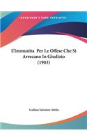 L'Immunita Per Le Offese Che Si Arrecano in Giudizio (1903)