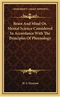 Brain and Mind Or, Mental Science Considered in Accordance with the Principles of Phrenology