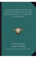 Scripture Record Of The Life And Character Of The Blessed Virgin, The Mother Of Our Lord