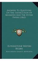 Answers To Questions On The Instruction Of Musketry And The Hythe Papers (1862)