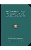 Union List Of Collections On European History In American Libraries (1912)