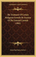 The Treatment of Certain Malignant Growths by Excision of the External Carotids (1903)