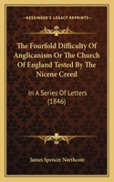 Fourfold Difficulty Of Anglicanism Or The Church Of England Tested By The Nicene Creed