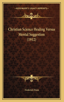 Christian Science Healing Versus Mental Suggestion (1912)