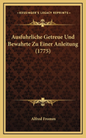 Ausfuhrliche Getreue Und Bewahrte Zu Einer Anleitung (1775)