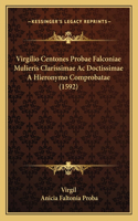 Virgilio Centones Probae Falconiae Mulieris Clarissimae Ac Doctissimae A Hieronymo Comprobatae (1592)