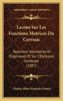 Lecons Sur Les Fonctions Motrices Du Cerveau