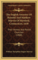 English Ancestry Of Reinold And Matthew Marvin Of Hartford, Connecticut, 1638