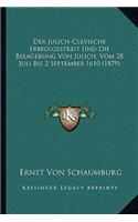 Julich-Clevische Erbfolgestreit Und Die Belagerung Von Julich, Vom 28 Juli Bis 2 September 1610 (1879)