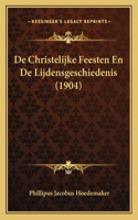 De Christelijke Feesten En De Lijdensgeschiedenis (1904)