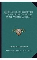 Chronique De Robert De Torigni Abbe Du Mont-Saint-Michel V2 (1873): (French)
