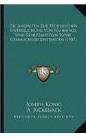 Anstalten Zur Technischen Untersuchung Von Nahrungs Und Genussmitteln Sowie Gebrauchsgegenstanden (1907)
