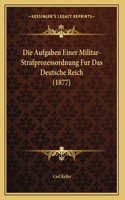 Die Aufgaben Einer Militar-Strafprozessordnung Fur Das Deutsche Reich (1877)