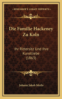 Die Familie Hackeney Zu Koln: Ihr Rittersitz Und Ihre Kunstliebe (1863)