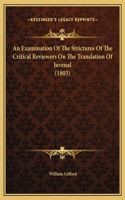 An Examination Of The Strictures Of The Critical Reviewers On The Translation Of Juvenal (1803)