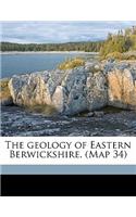 The Geology of Eastern Berwickshire. (Map 34)