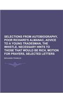 Selections from Autobiography, Poor Richard's Almanac, Advice to a Young Tradesman, the Whistle, Necessary Hints to Those That Would Be Rich, Motion F