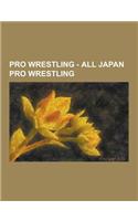 Pro Wrestling - All Japan Pro Wrestling: All Japan Pro Wrestling Alumni, All Japan Pro Wrestling Championships, All Japan Pro Wrestling Current Roster