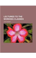 Lectures to the Working Classes: (English)