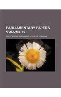 Parliamentary Papers Volume 76