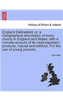 England Delineated; or, a Geographical description of every county in England and Wales; with a concise account of its most important products, natural and artificial. For the use of young persons. Fourth Edition.: (English)
