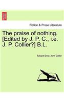 The Praise of Nothing. [Edited by J. P. C., i.e. J. P. Collier?] B.L.