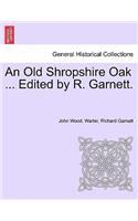 Old Shropshire Oak ... Edited by R. Garnett.