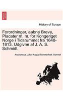 Forordninger, aabne Breve, Placater m. m. for Kongeriget Norge i Tidsrummet fra 1648-1813. Udgivne af J. A. S. Schmidt.