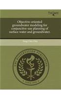 Objective-Oriented Groundwater Modeling for Conjunctive-Use Planning of Surface Water and Groundwater