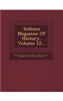Indiana Magazine of History, Volume 12...