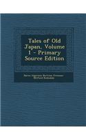 Tales of Old Japan, Volume 1 - Primary Source Edition