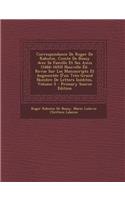 Correspondance de Roger de Rabutin, Comte de Bussy Avec Sa Famille Et Ses Amis (1666-1693) Nouvelle Ed. Revue Sur Les Manuscripts Et Augmentee D'Un Tr